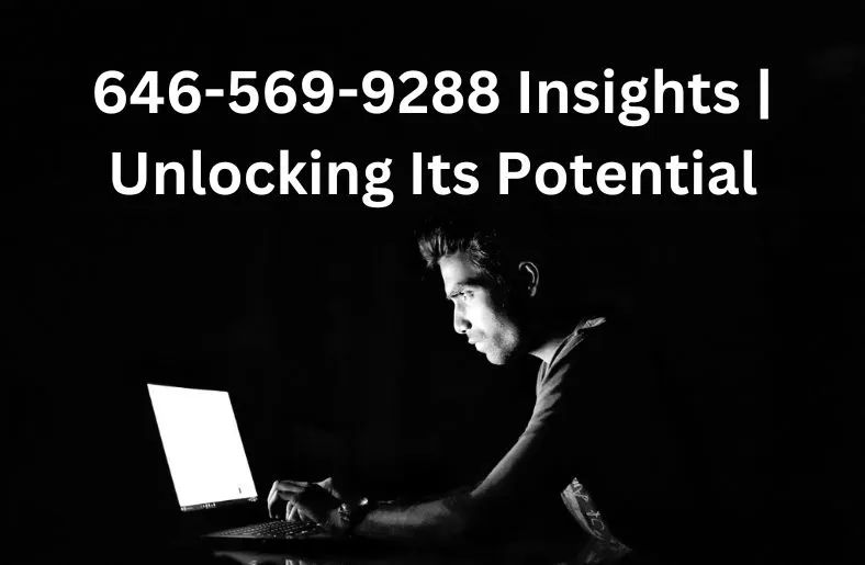 646-569-9288 Insights | Unlocking Its Potential