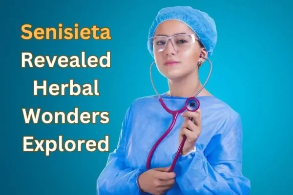 Senisieta Revealed | Herbal Wonders Explored