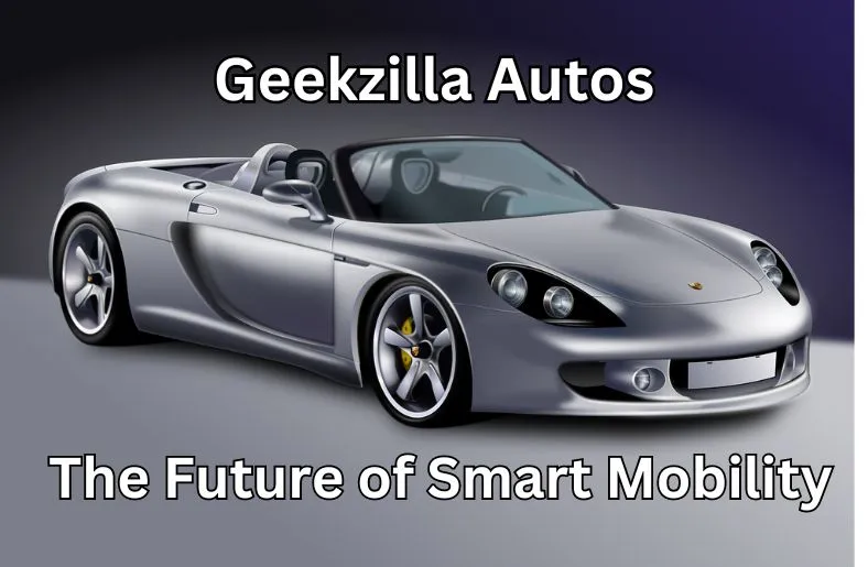 Geekzilla Autos | The Future of Smart Mobility