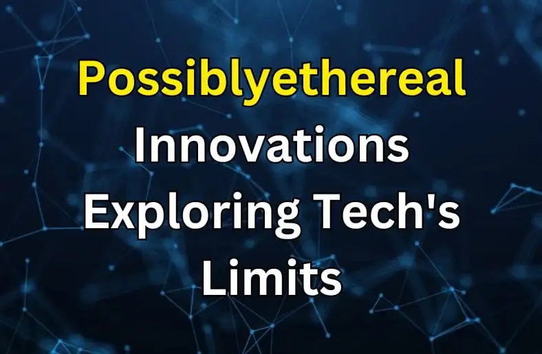 Possiblyethereal Innovations | Exploring Tech's Limits