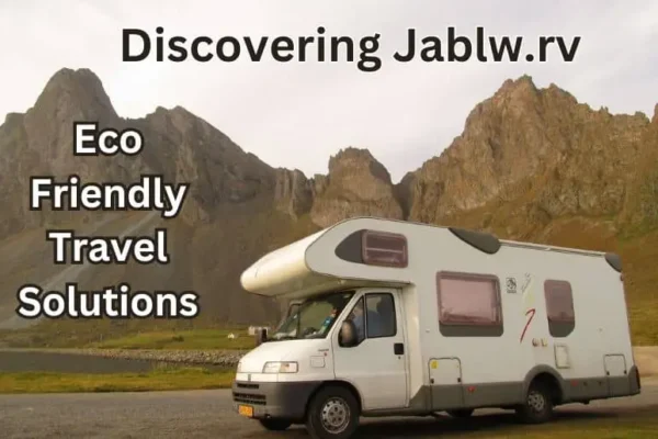 Discovering Jablw.rv | Eco-Friendly Travel Solutions
