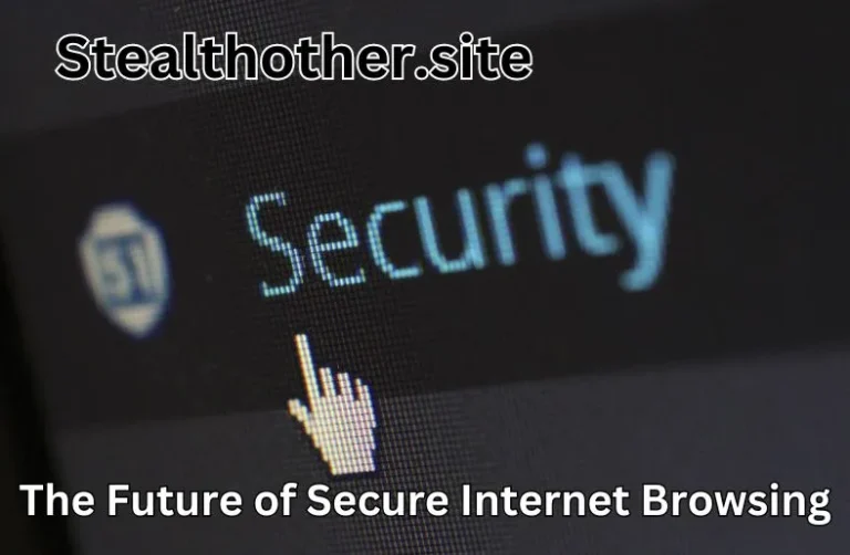 Stealthother.site | The Future of Secure Internet Browsing