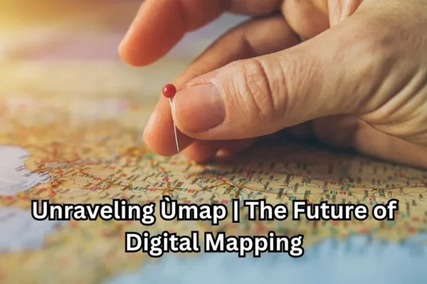 Unraveling Ùmap | The Future of Digital Mapping