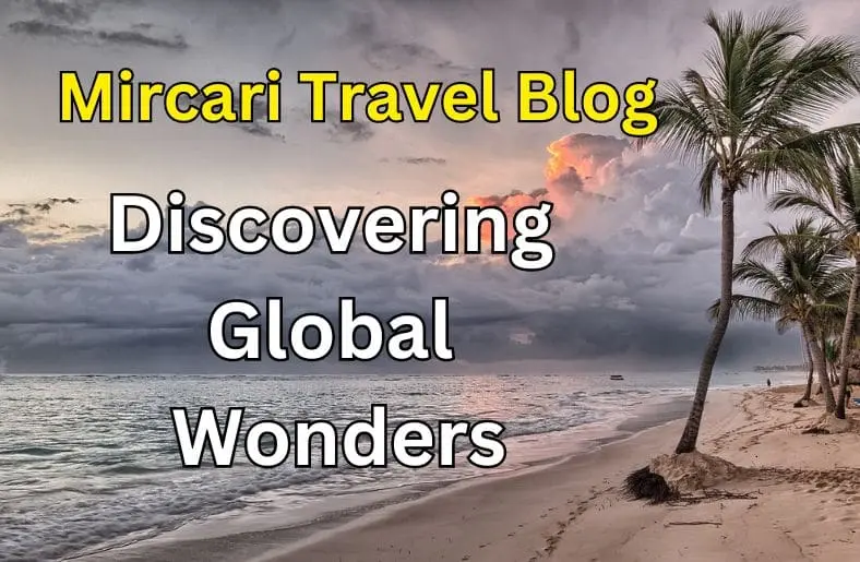 Mircari Travel Blog | Discovering Global Wonders