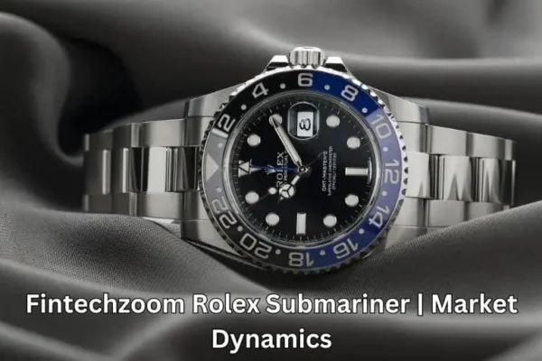 Fintechzoom Rolex Submariner | Market Dynamics