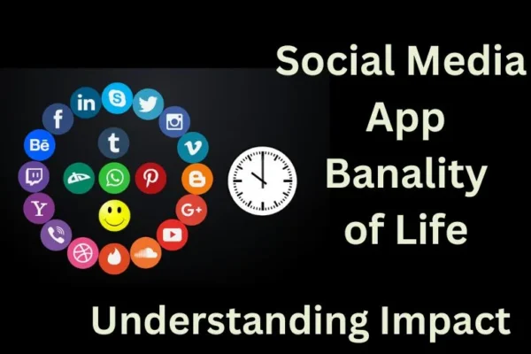 Social Media App Banality of Life | Understanding Impact