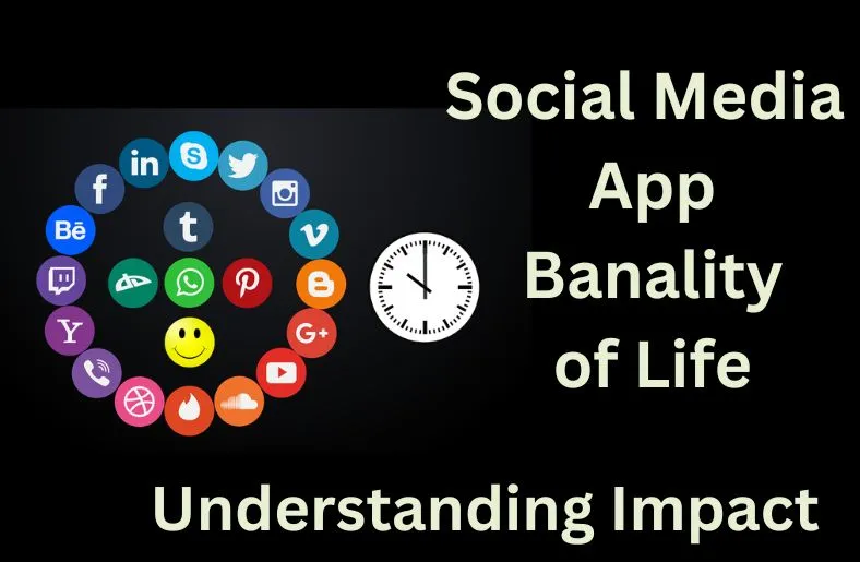 Social Media App Banality of Life | Understanding Impact