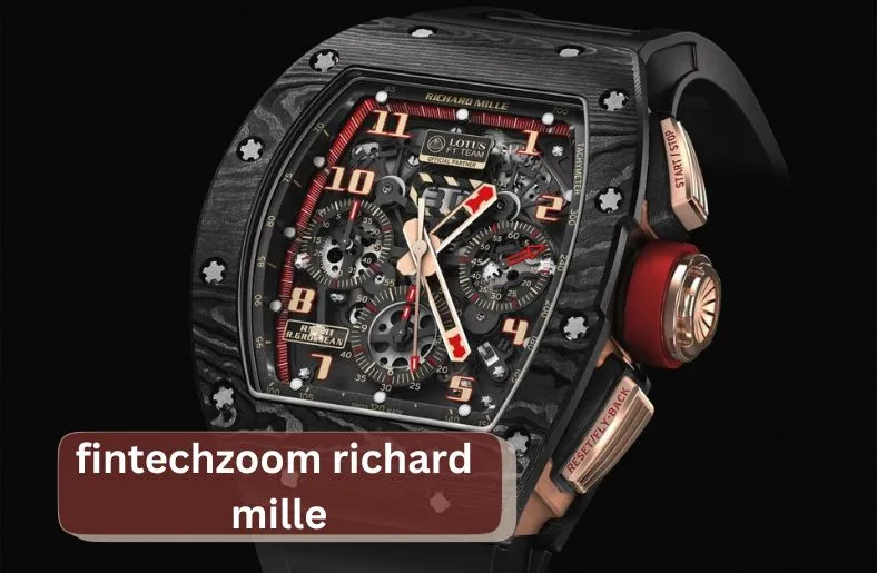 FintechZoom Richard Mille | Innovating Luxury Watches