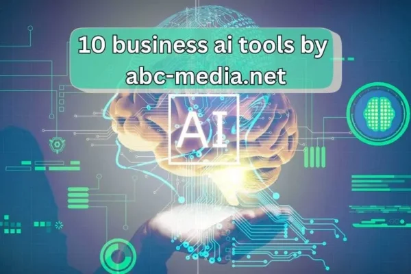 10 Business AI Tools by abc-media.net | Unlocking Success