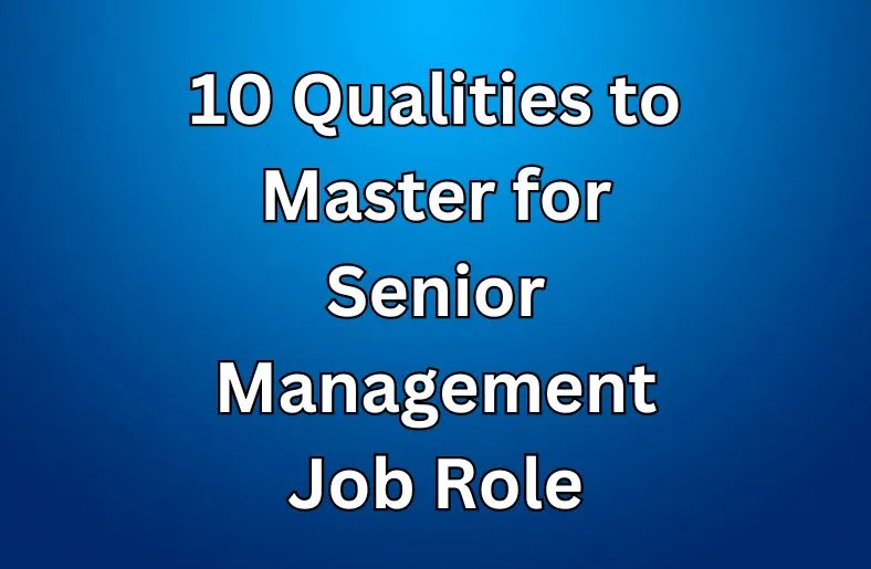 10 Qualities to Master for Senior Management Job Role