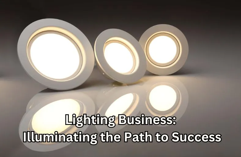 Lighting Business: Illuminating the Path to Success