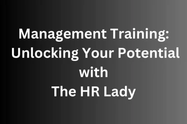 Management Training: Unlocking Your Potential with The HR Lady