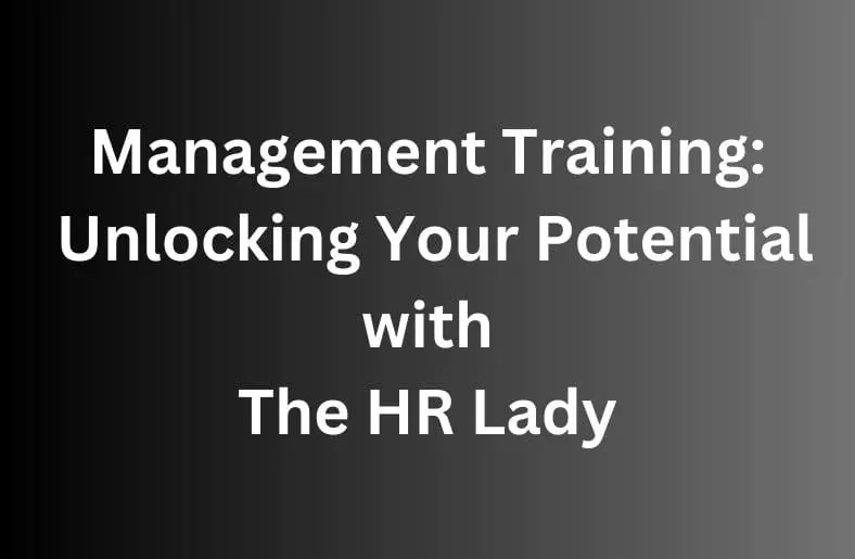 Management Training: Unlocking Your Potential with The HR Lady