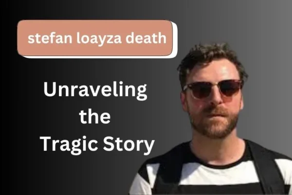 Stefan Loayza Death | Unraveling the Tragic Story