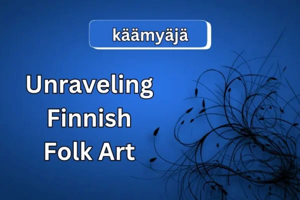 Käämyäjä Intrigue | Unraveling Finnish Folk Art