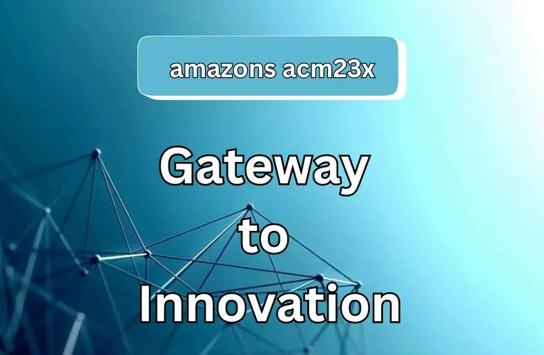 Amazons ACM23X | Gateway to Innovation