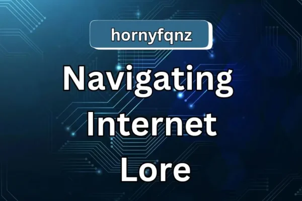 HornyFQNZ Deciphered | Navigating Internet Lore