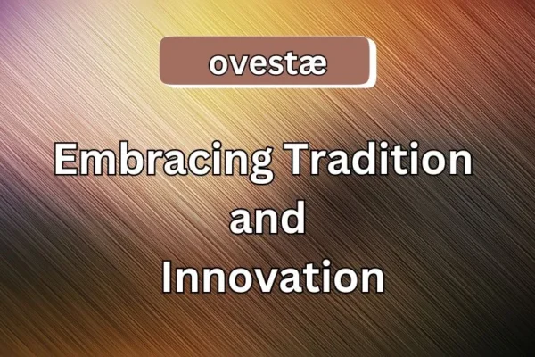 Ovestæ | Embracing Tradition and Innovation