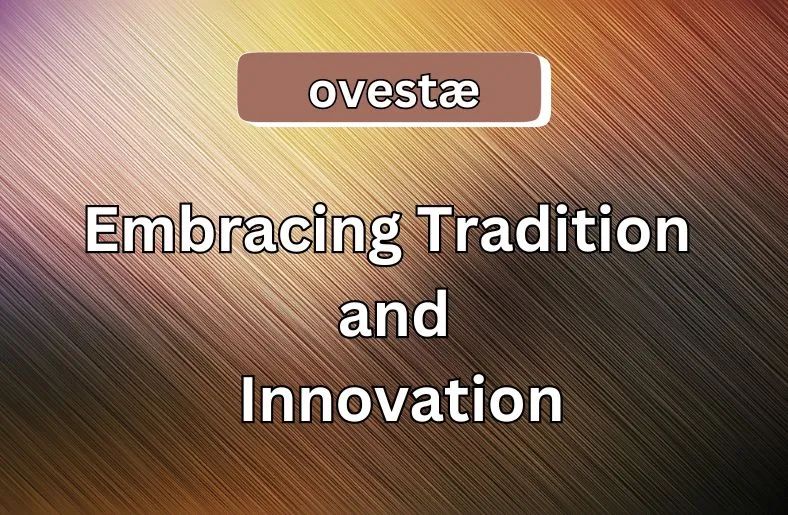 Ovestæ | Embracing Tradition and Innovation