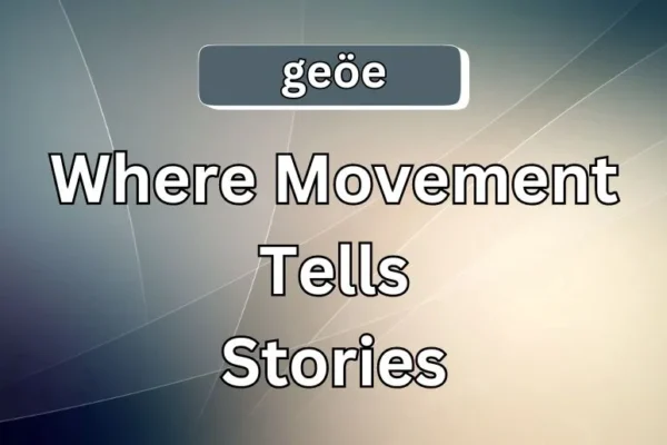 Geöe | Where Movement Tells Stories