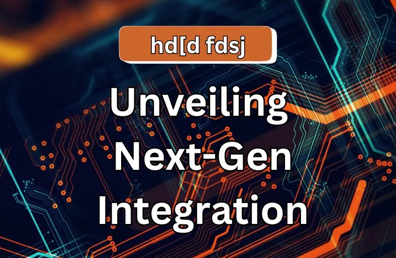HD[D FDSJ Decoded | Unveiling Next-Gen Integration