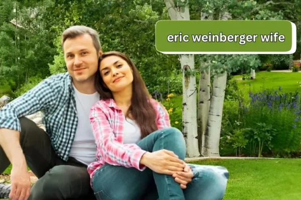 Eric Weinberger Wife | Unveiling the Untold Story